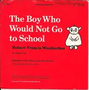 Kinder-Hörspiel - The Boy Who Would Not Go To School: Robert Francis Weatherbee