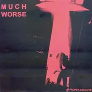 Much Worse - Proper Execute