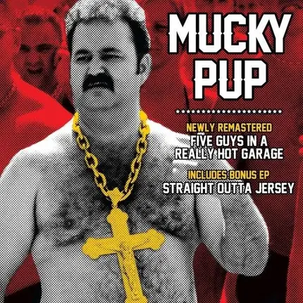 Mucky Pup - Five Guys In A Really Hot Garage/Straight Outta...