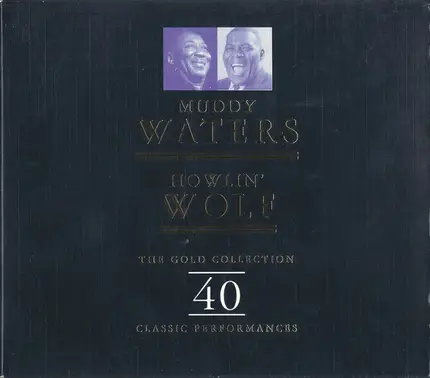 Muddy Waters / Howlin' Wolf - The Gold Collection  40 Classic Performances