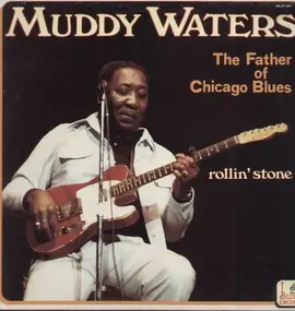 Muddy Waters - The Father Of Chicago Blues