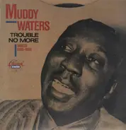 Muddy Waters - Trouble No More (Singles 1955-1959)