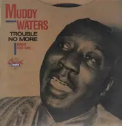 Muddy Waters - Trouble No More (Singles 1955-1959)