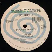 Mudfly - I Works For You / I Got A Good Thang