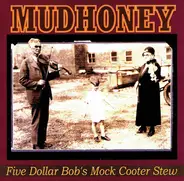 Mudhoney - Five Dollar Bob's Mock Cooter Stew