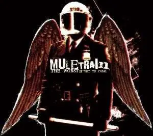 Muletrain - THE WORST IS YET TO COME