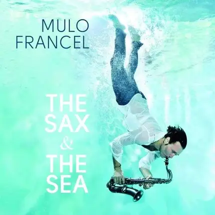 Mulo Francel - Sax & The Sea