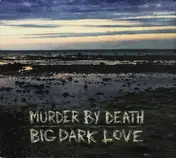 Murder by Death - Big Dark Love