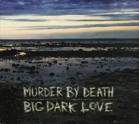 Murder by Death - Big Dark Love