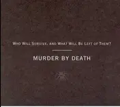 Murder by Death - Who Will Survive, And What Will Be Left Of Them?