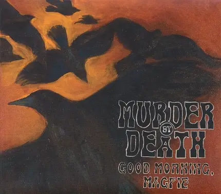 Murder By Death - Good Morning, Magpie