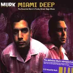 Murk - Miami Deep (The Essential Murk & Funky Green Dogs Mixes)