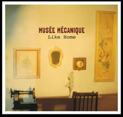 MUSEE MECANIQUE - LIKE HOME/UNDER GLASS