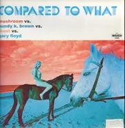 Mushroom vs. Bundy K. Brown vs. Faust vs. Gary Floyd - Compared to What