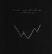 MUSHROOM'S PATIENCE