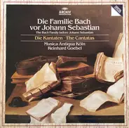 Musica Antiqua Köln , Reinhard Goebel - Die Familie Bach Vor Johann Sebastian - Die Kantaten