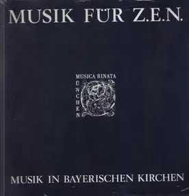 Musica Rinata München - Musik für Z.E.N. - Musik in Bayerischen Kirchen