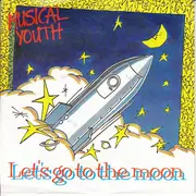 7inch Vinyl Single - Musical Youth - Let's Go To The Moon