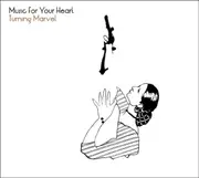 CD - Music for Your Heart - Turning Marvel