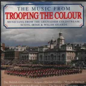 Musicians from the Grenadier Coldstream, Scots, I - The Music From Trooping the Colour