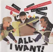 Music For Aardvarks & Other Mammals - All I Want!