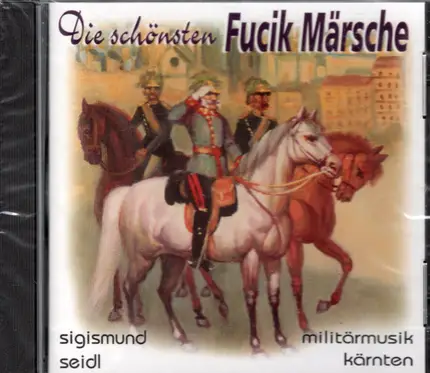 Musikkapelle Des Militärkommandos Kärnten , Sigismund Seidl - Die Schönsten Fucik Märsche