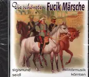 Musikkapelle Des Militärkommandos Kärnten , Sigismund Seidl - Die Schönsten Fucik Märsche