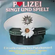 Musikkorps der Polizei Hamburg , Polizeichor "Blaue Jungs" Hamburg-Harburg , Polizeichor Hamburg Vo - Polizei Singt Und Spielt - Ein Volkstümliches Platzkonzert