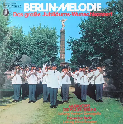 Musikkorps Der Schutzpolizei Berlin , Herbert Domagalla , Polizeichor Berlin , Klaus Baasner - Berlin-Melodie (Das Große Jubiläums-Wunschkonzert)