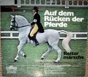 Double LP - Musikkorps Der Schutzpolizei Berlin , Werner Reibestein / Heeresmusikkorps 9 , Philipp Sonntag - Auf Dem Rücken Der Pferde - Reitermärsche