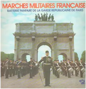 Musique De La Garde Républicaine - Marches Militaires Françaises