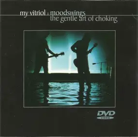 My Vitriol - Moodswings : The Gentle Art Of Choking