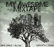 My Awesome Mixtape - How could a village turn into