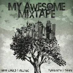 My Awesome Mixtape - How Could a Village Turn