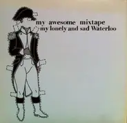 My Awesome Mixtape - My Lonely and Sad Waterloo