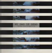 My Dad Is Dead - The Taller You Are, The Shorter You Get