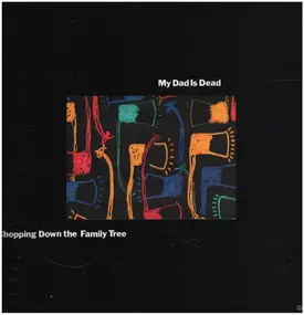 My Dad Is Dead - Chopping Down the Family Tree