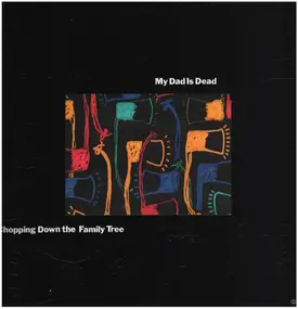 My Dad Is Dead - Chopping Down the Family Tree