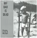 LP - My Dad is Dead - Peace, Love & Murder