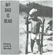LP - My Dad is Dead - Peace, Love & Murder