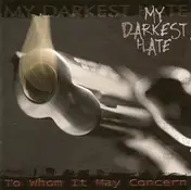 My Darkest Hate - To Whom It May Concern