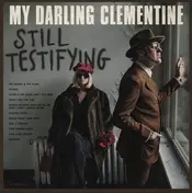 MY DARLING CLEMENTINE - Still Testifying