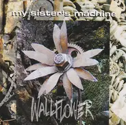 My Sister's Machine - Wallflower