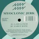12inch Vinyl Single - Myoclonic Jerk - Late Lunch / Early Bath