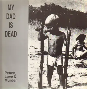 My Dad Is Dead - Peace, Love & Murder