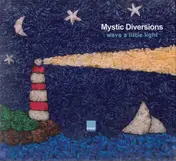 Mystic Diversions - Wave a Little Light