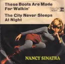 7inch Vinyl Single - Nancy Sinatra - These Boots Are Made For Walkin' , The City Never Sleeps At Night