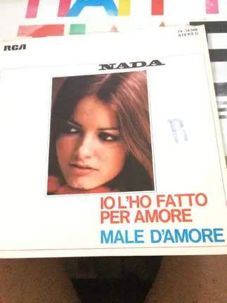 Nada - Io L'Ho Fatto Per Amore / Male D'Amore