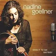 CD - Nadine Goellner - Sing It To Me Anyway - digipak