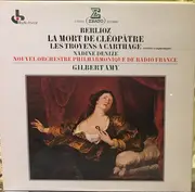 LP - Nadine Denize , Nouvel Orchestre Philharmonique De Radio-France , Gilbert Amy - Berlioz: La Mort de Cleopatre / Les Troyens a Carthage